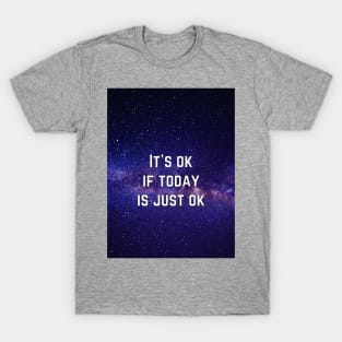 It’s Ok If Today is Just Ok T-Shirt